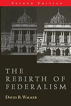 The rebirth of Federalism : slouching toward Washington