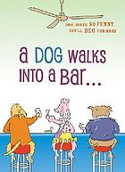 A dog walks into a bar : dog jokes so funny you'll beg for more