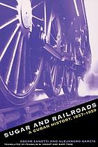 Sugar & railroads : a Cuban history, 1837-1959