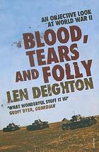 Blood, tears and folly : an objective look at World War II