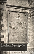 Proceedings at the unveiling of the John Robinson memorial tablet in Leyden, Holland, July 24, 1891 ; under the auspices of the National council of Congregational churches of the United States.