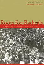 Roots for radicals : organizing for power, action, and justice