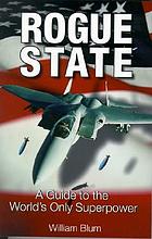 Rogue state : a guide to the world's only superpower