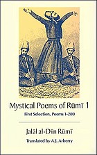 Mystical poems of Rūmī; first selection, poems 1-200.
