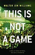 This is not a game por  Walter Jon Williams 