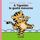 A Tigretón le gusta moverse : saltar, correr, subir