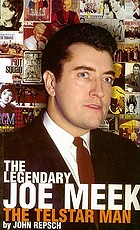 Joe Meek : the legendary Joe Meek, the Telstar man