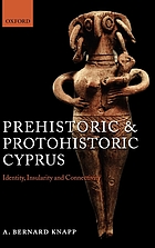Prehistoric and protohistoric Cyprus : identity, insularity, and connectivity