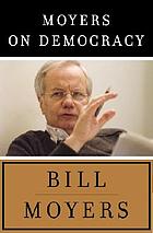 Moyers on democracy : Speeches 2004-2007