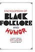 Encyclopedia of Black folklore and humor,