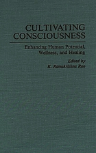 Cultivating consciousness : enhancing human potential, wellness, and healing