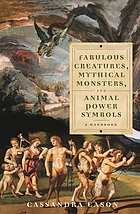 Fabulous creatures, mythical monsters, and animal power symbols : a handbook
