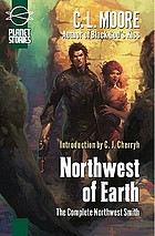 Northwest of Earth : the complete Northwest Smith
