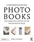Understanding photobooks : the form and content... by  Jörg Colberg 