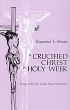 A crucified Christ in Holy Week : essays on the four Gospel passion narratives