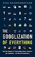 The Googlization of everything : how one company... by  Siva Vaidhyanathan 