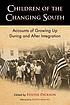 Children of the changing South : accounts of growing... by  Foster Dickson 