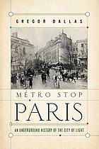 Métro stop Paris : an underground history of the City of Light