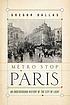 Métro stop Paris : an underground history of... by  Gregor Dallas 