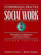 Interpersonal practice in social work : promoting competence and social justice