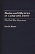Books and libraries in camp and battle : the Civil... 著者： David Kaser