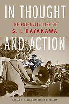 In thought and action : the enigmatic life of S.I. Hayakawa
