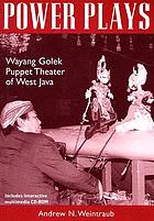 Power plays : wayang golek puppet theater of West Java