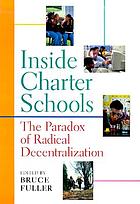 Inside charter schools : the paradox of radical decentralization