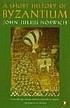 A short history of Byzantium. de John Julius Norwich