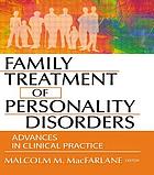 Family treatment of personality disorders : advances in clinical practice