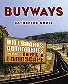 Buyways : billboards, automobiles, and the American landscape