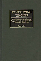 Tantalizing tingles : a discography of early ragtime, jazz, and novelty syncopated piano recordings, 1889-1934