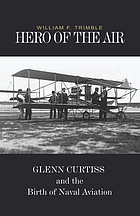 Hero of the air : Glenn Curtiss and the birth of naval aviation