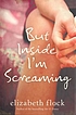 But inside I'm screaming by Elizabeth Flock
