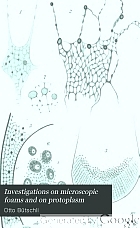 Investigations on microscopic foams and on protoplasm. Experiments & observations directed towards a solution of the question of the physical conditions of the phenomena of life.