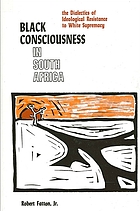 Black consciousness in South Africa : the dialectics of ideological resistance to white supremacy