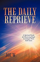 Daily reprieve : a spiritual guide for recovering people learning to trust god's love.