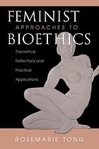 Feminist approaches to bioethics : theoretical reflections and practical applications