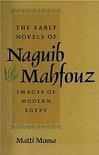 The early novels of Naguib Mahfouz : images of modern Egypt
