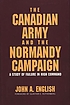 The Canadian Army and the Normandy campaign : a study of failure in high command