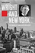 Wright and New York : the making of America's... by  Anthony Alofsin 