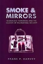 Smoke & mirrors : globalized terrorism and the illusion of multilateral security