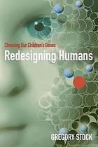 Redesigning humans : choosing our children's genes