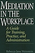 Mediation in the workplace : a guide for training,... por Rebecca Jane Weinstein