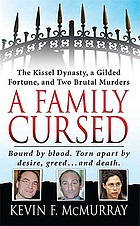 A family cursed : the Kissel dynasty, a gilded fortune, and two brutal murders