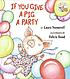 If you give a pig a party by  Laura Numeroff 