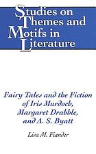 Fairy tales and the fiction of Iris Murdoch, Margaret Drabble, and A.S. Byatt
