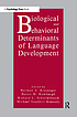 Biological and behavioral determinants of language development