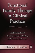 Functional family therapy in clinical practice : an evidence-based treatment model for working with troubled adolescents