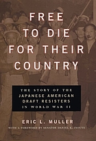 Free to die for their country : the story of the Japanese American draft resisters in World War II